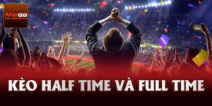 Kèo Half Time Và Full Time Là Kèo Gì? Hướng Dẫn Cách Chơi