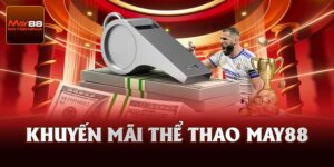 Những Chương Trình Khuyến Mãi Thể Thao Cho Bet Thủ May88