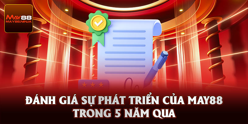 Đánh giá sự phát triển của May88 trong 5 năm qua