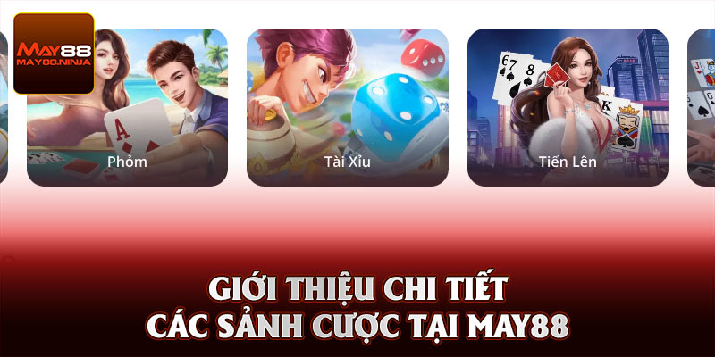 Thông tin giới thiệu chi tiết các sảnh cược tại May88