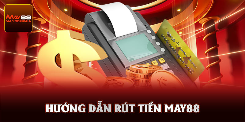 Hướng dẫn rút tiền May88